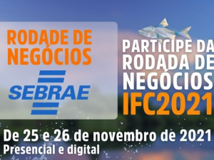 Rodada de Neg&oacute;cios Sebrae : VENDA SEU PEIXE  NO IFC 2021